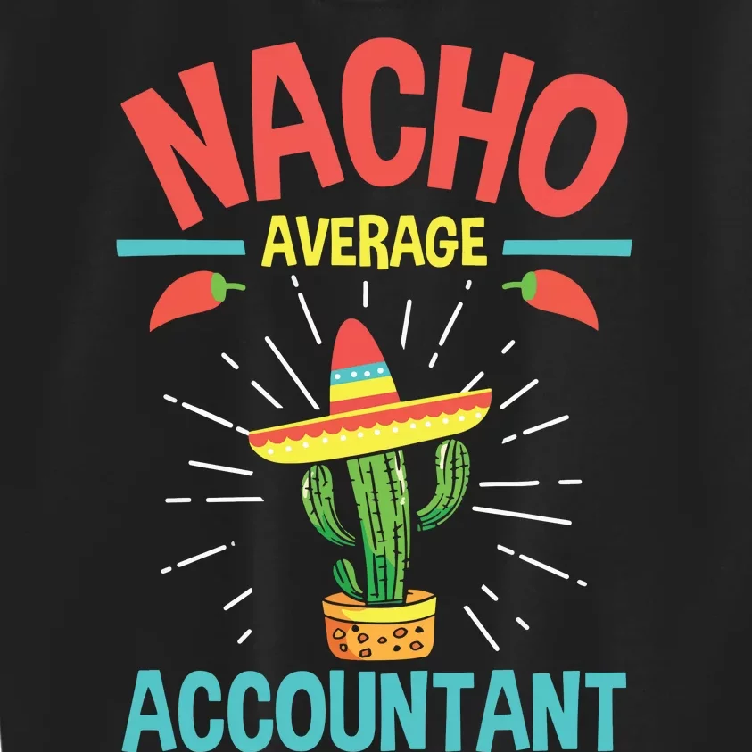 Nacho Average Accountant Accounting Bookkeeping Bookkeeper Kids Sweatshirt