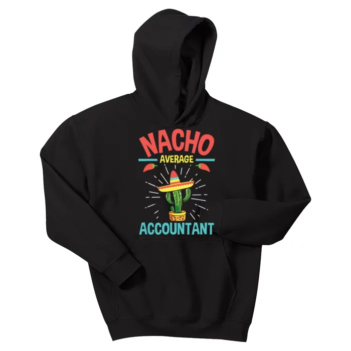 Nacho Average Accountant Accounting Bookkeeping Bookkeeper Kids Hoodie