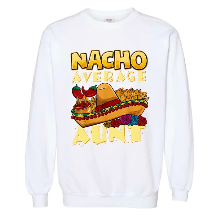 Nacho Average Aunt Mexican Cinco De Mayo Garment-Dyed Sweatshirt