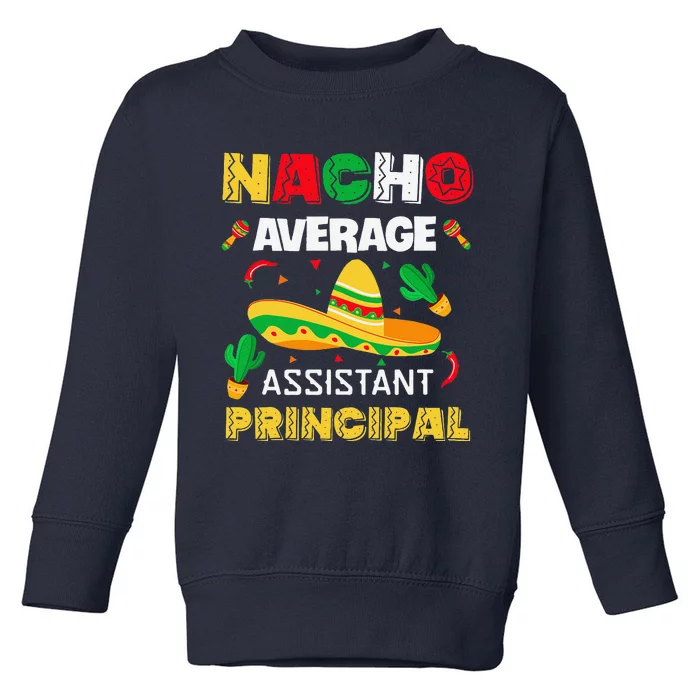 Nacho Average Assistant Principal Cinco De Mayo Teacher Toddler Sweatshirt