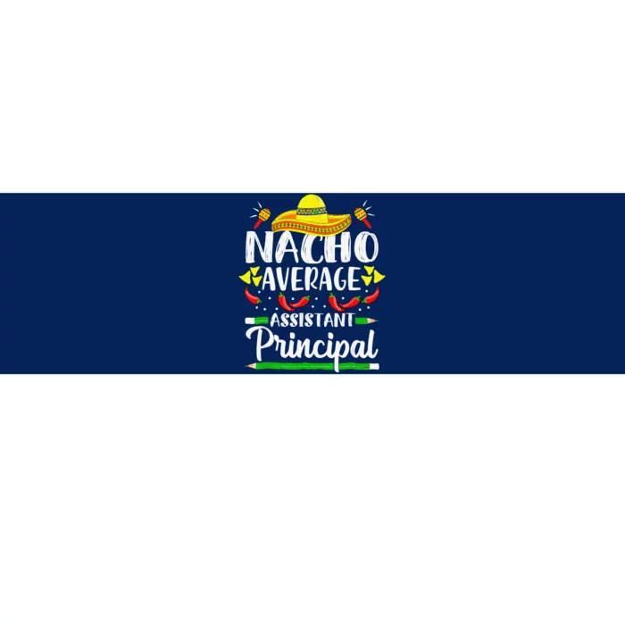 Nacho Average Assistant Principal Cinco De Mayo Teacher Bumper Sticker