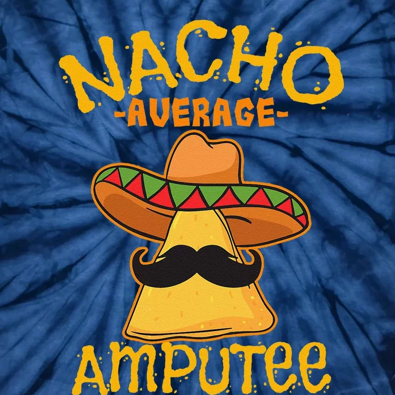 Nacho Average Amputee Mexican Amputation Cinco De Mayo Party Tie-Dye T-Shirt