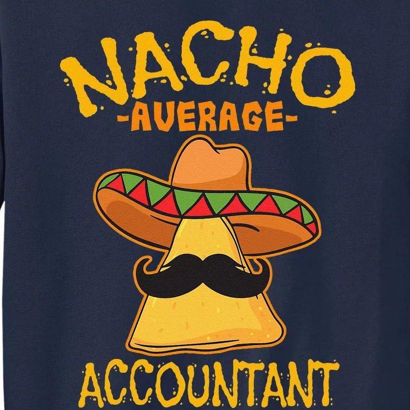 Nacho Average Accountant Mexican Accounting Cinco De Mayo Tall Sweatshirt