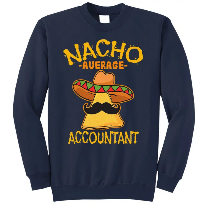 Nacho Average Accountant Mexican Accounting Cinco De Mayo Tall Sweatshirt