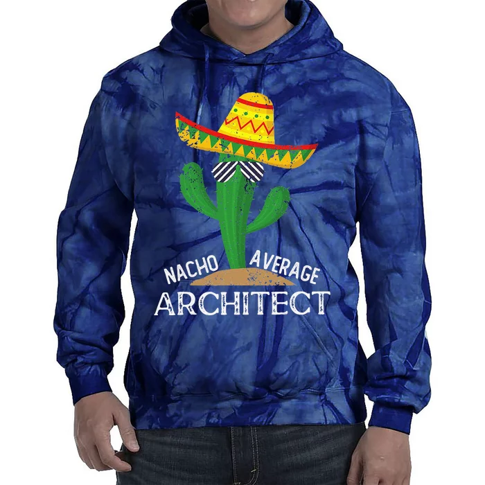 Nacho Average Architect Cinco De Mayo Mexican Tie Dye Hoodie