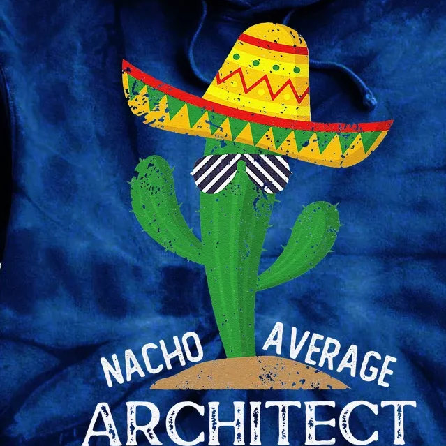 Nacho Average Architect Cinco De Mayo Mexican Tie Dye Hoodie