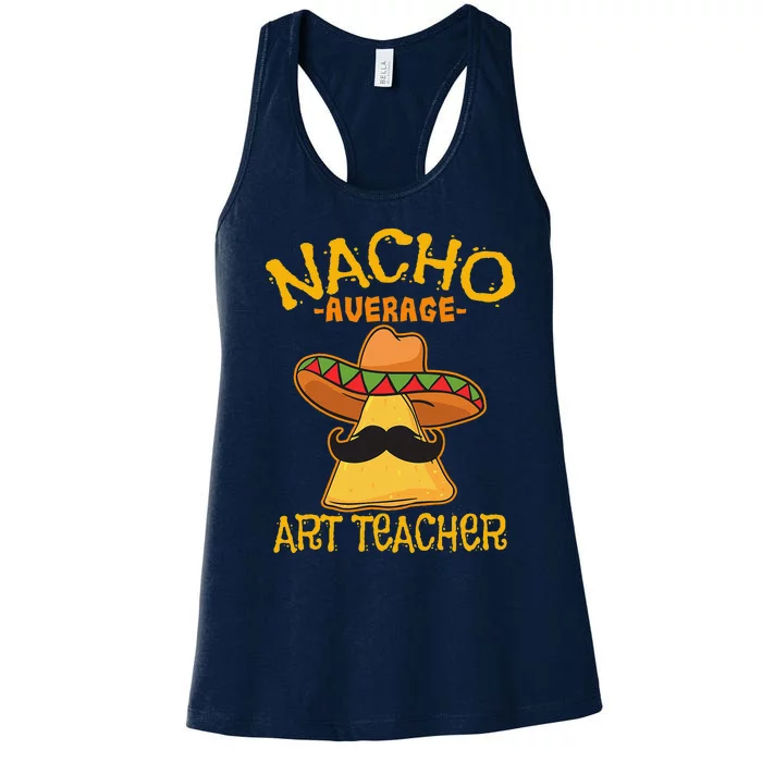 Nacho Average Art Teacher School Cinco De Mayo School Party Women's Racerback Tank