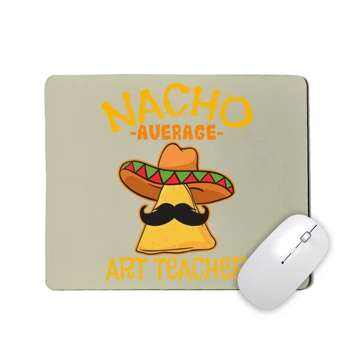 Nacho Average Art Teacher School Cinco De Mayo School Party Mousepad