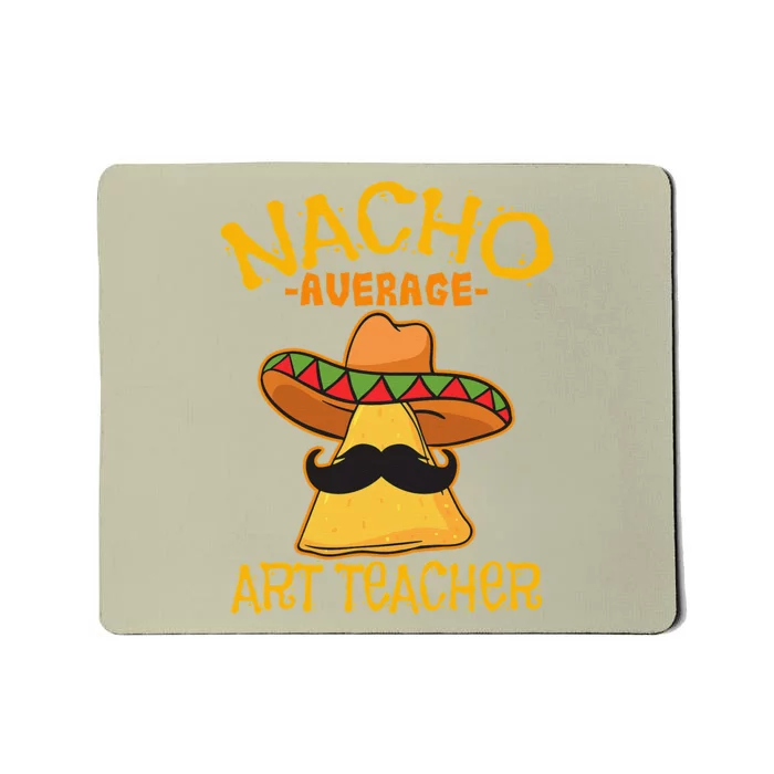 Nacho Average Art Teacher School Cinco De Mayo School Party Mousepad