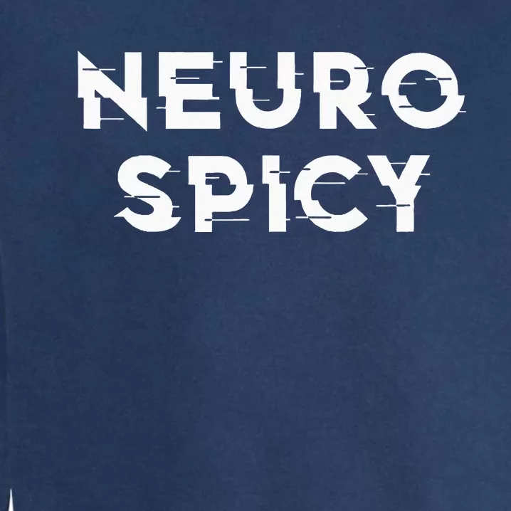 Neurospicy ADHD Autism Neurodiversity Neurodivergent Garment-Dyed Sweatshirt