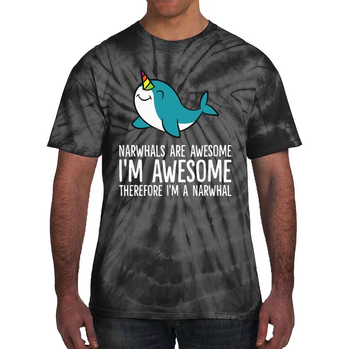 Narwhals Are Awesome. I'm Awesome Therefore I'm a Narwhal Tie-Dye T-Shirt