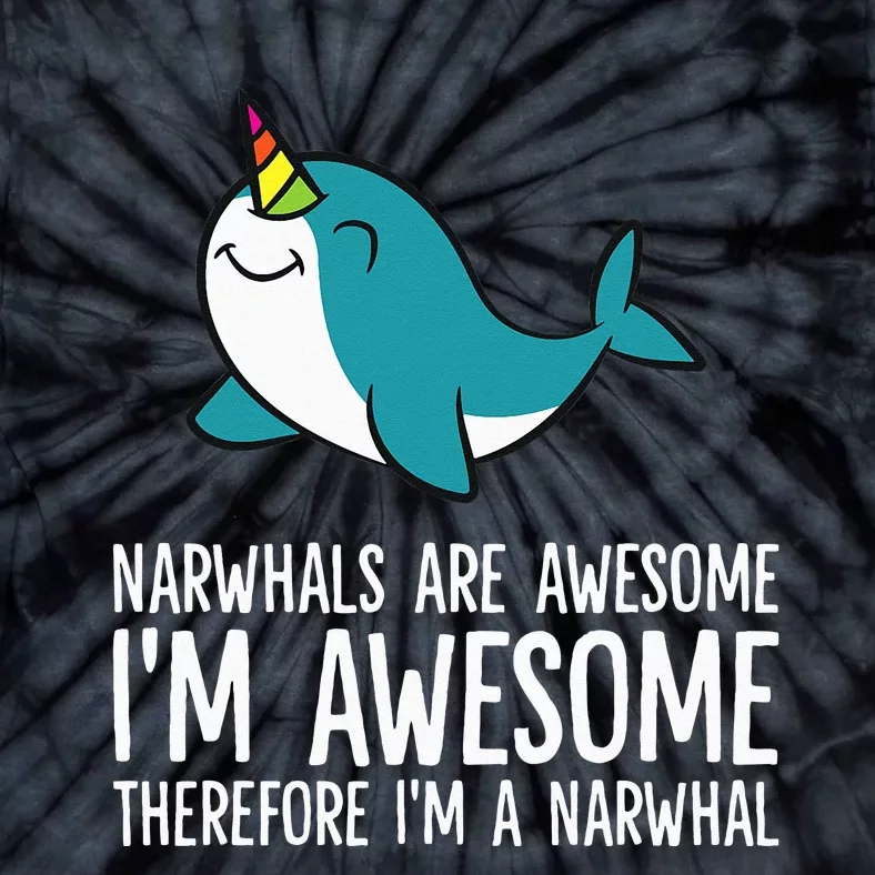 Narwhals Are Awesome. I'm Awesome Therefore I'm a Narwhal Tie-Dye T-Shirt