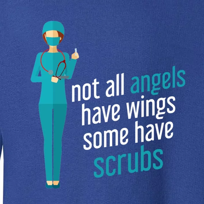 Not All Angels Have Wings Some Have Scrub Nurse Great Gift Toddler Sweatshirt