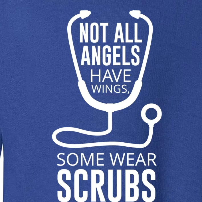 Not All Angels Have Wings Some Wear Scrubs Nurse Doctor Gift Toddler Sweatshirt