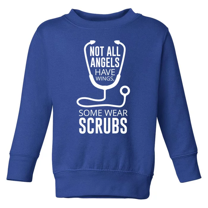 Not All Angels Have Wings Some Wear Scrubs Nurse Doctor Gift Toddler Sweatshirt