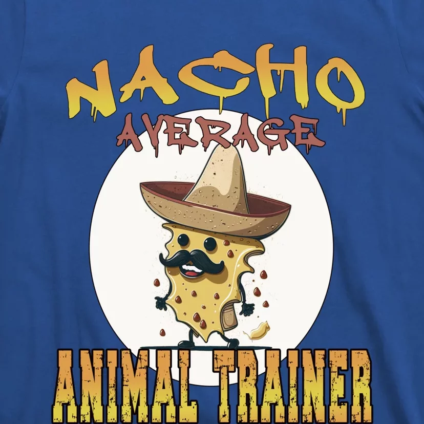 Nacho Average Animal Trainer Trainer Appreciation Week Great Gift T-Shirt