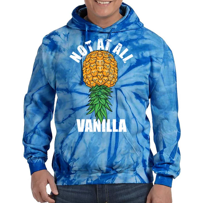 Not At All Vanilla Swinger Upside Down Pineapple Gift Tie Dye Hoodie