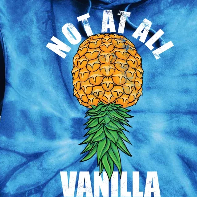 Not At All Vanilla Swinger Upside Down Pineapple Gift Tie Dye Hoodie