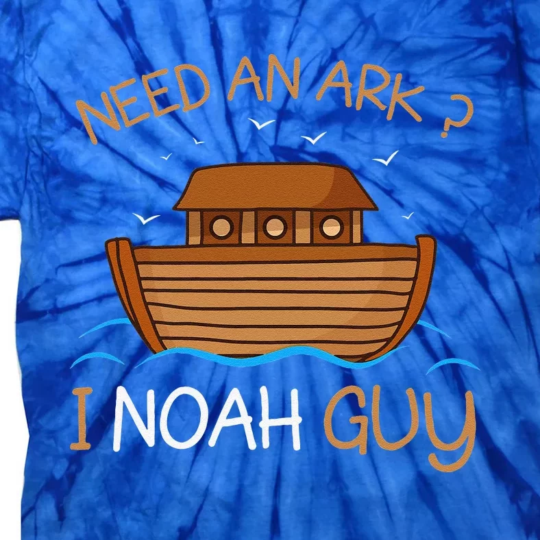 Need An Ark I Noah Guy Funny Biblical Noahs Ark Tie-Dye T-Shirt