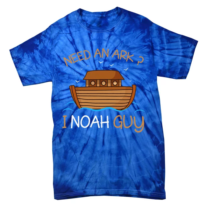 Need An Ark I Noah Guy Funny Biblical Noahs Ark Tie-Dye T-Shirt