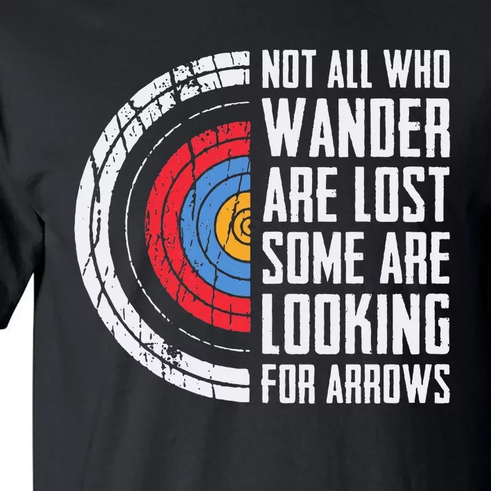 Not All Are Lost Some Looking For Arrows Bow Funny Archery Tall T-Shirt