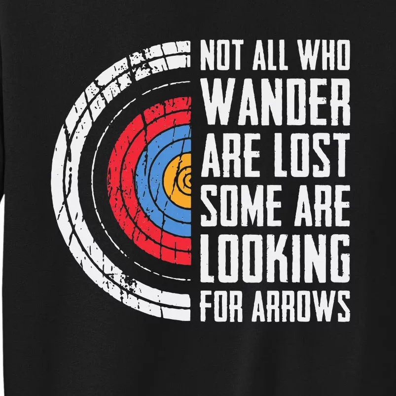 Not All Are Lost Some Looking For Arrows Bow Funny Archery Tall Sweatshirt