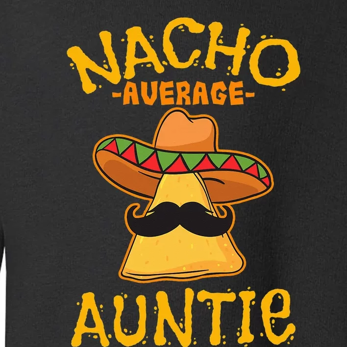 Nacho Average Auntie Mexican Cinco De Mayo Aunt Fiesta Toddler Sweatshirt