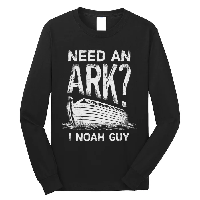 Need an Ark I Noah Guy Funny Christian Long Sleeve Shirt