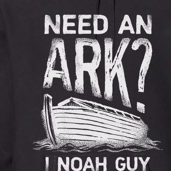 Need an Ark I Noah Guy Funny Christian Premium Hoodie