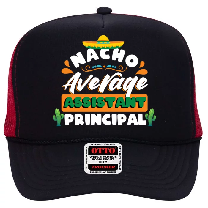 Nacho Average Assistant Principal Cinco De Mayo Gift High Crown Mesh Trucker Hat