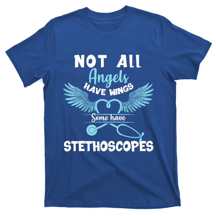 Not All Angels Have Wings Some Have Stethoscopes Funny Nurse Funny Gift T-Shirt