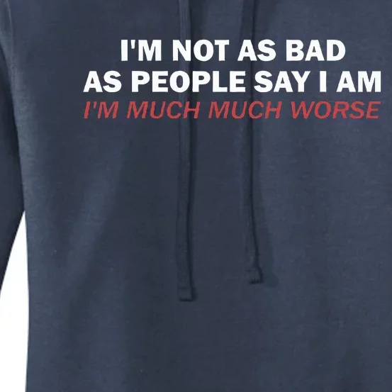 Not As Bad As People Say IM Much Much Worse Women's Pullover Hoodie