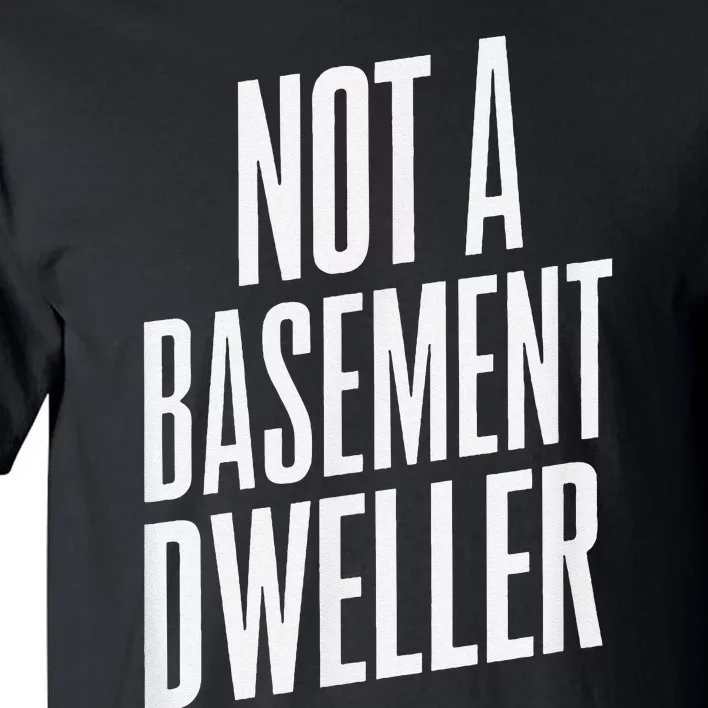 Not A Basement Dweller Funny Tall T-Shirt