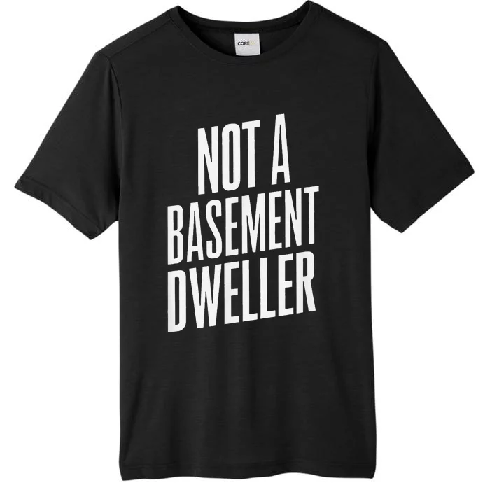 Not A Basement Dweller Funny ChromaSoft Performance T-Shirt