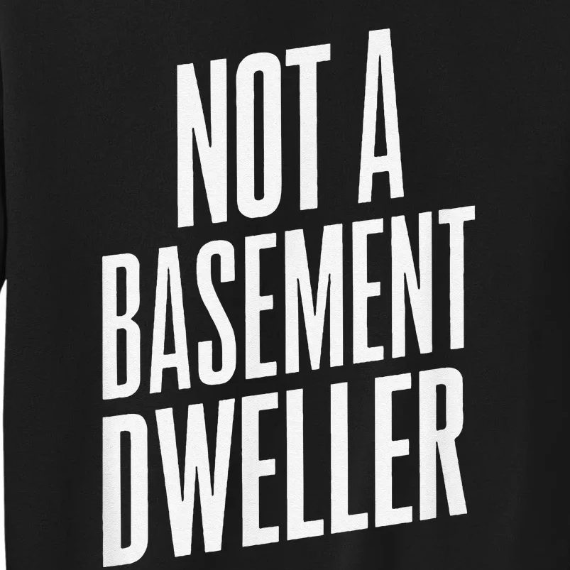 Not A Basement Dweller Funny Tall Sweatshirt