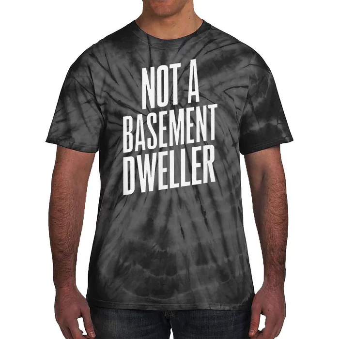 Not A Basement Dweller Funny Tie-Dye T-Shirt