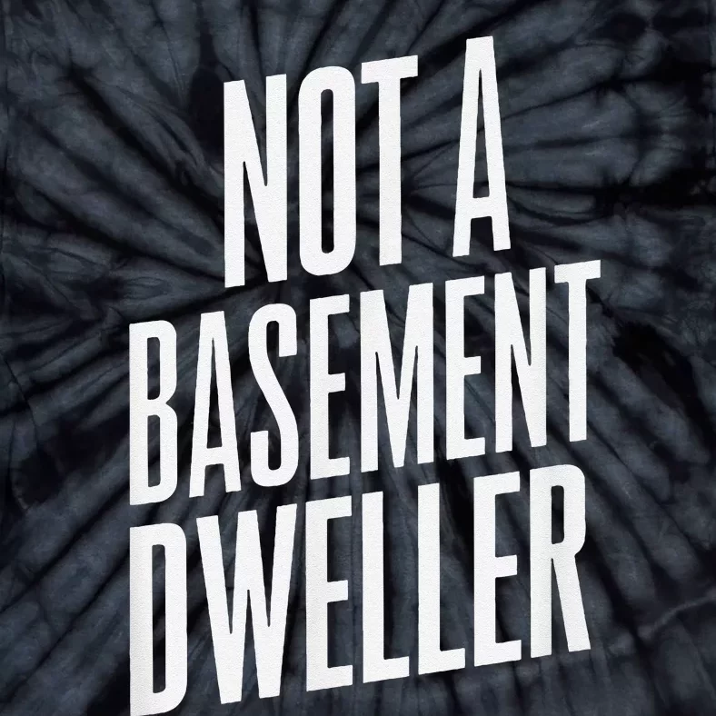 Not A Basement Dweller Funny Tie-Dye T-Shirt