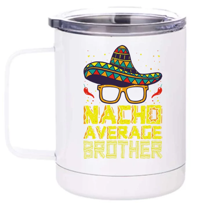 Nacho Average Brother New Big Bro Funny Cinco De Mayo Fiesta Front & Back 12oz Stainless Steel Tumbler Cup