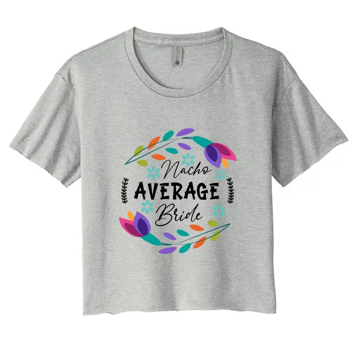 Nacho Average Bride Mexican Cinco De Mayo Fiesta Women's Crop Top Tee