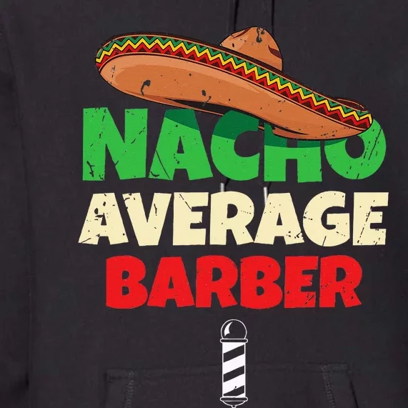 Nacho Average Barber Funny Hairdreser Premium Hoodie