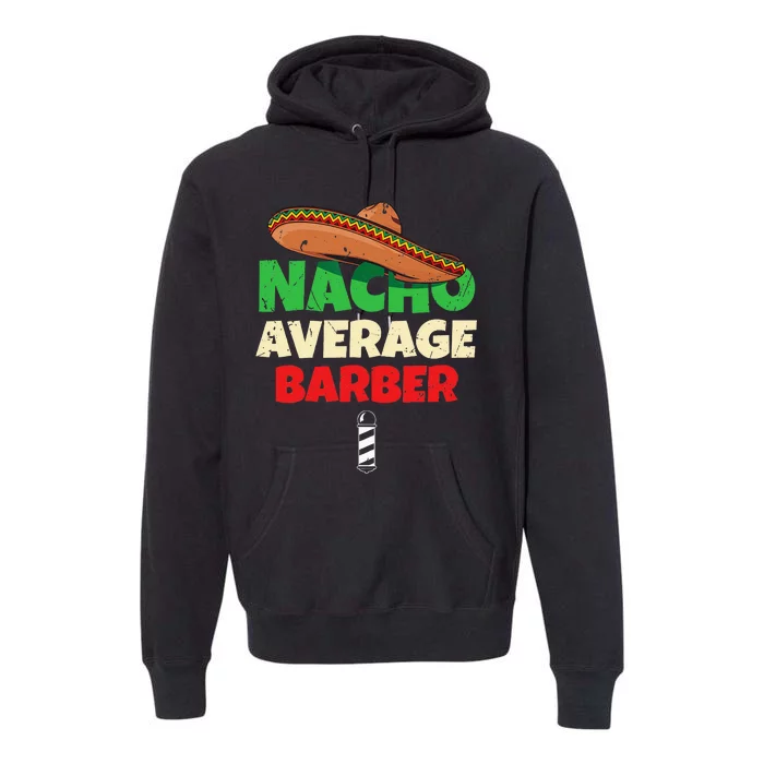 Nacho Average Barber Funny Hairdreser Premium Hoodie