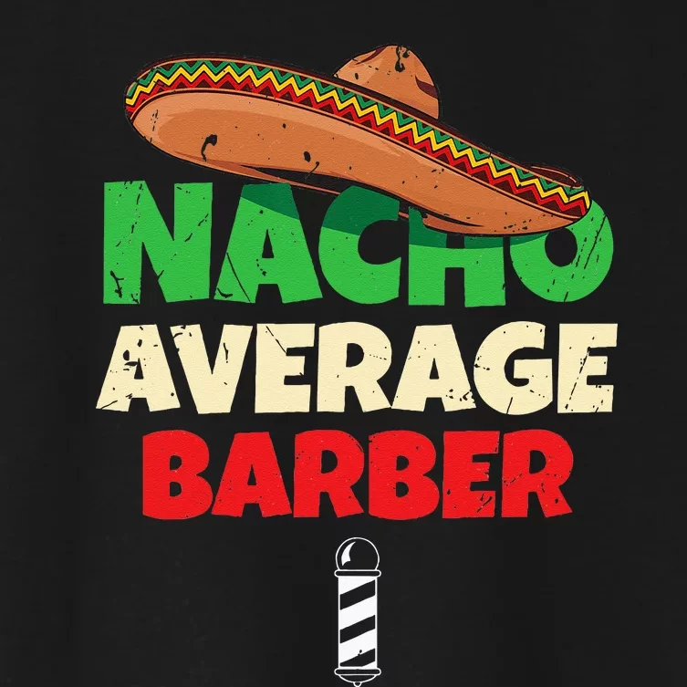 Nacho Average Barber Funny Hairdreser Women's Crop Top Tee