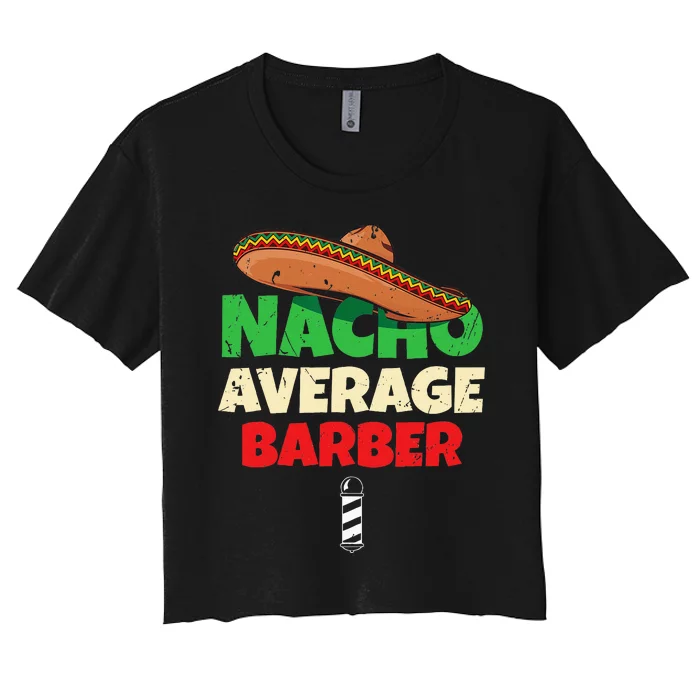 Nacho Average Barber Funny Hairdreser Women's Crop Top Tee