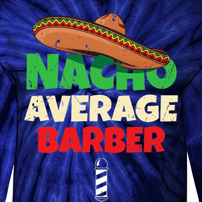 Nacho Average Barber Funny Hairdreser Tie-Dye Long Sleeve Shirt