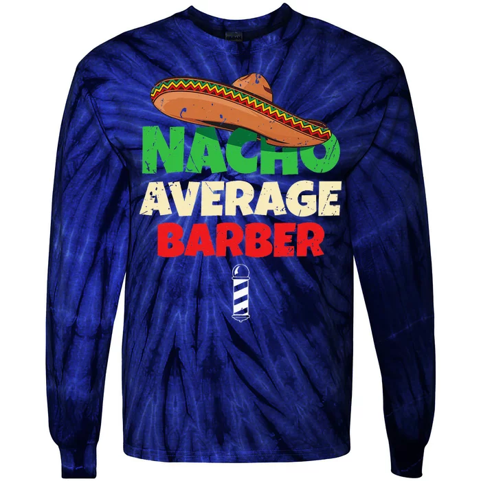 Nacho Average Barber Funny Hairdreser Tie-Dye Long Sleeve Shirt