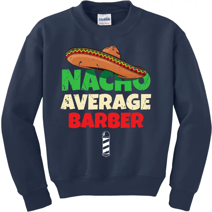 Nacho Average Barber Funny Hairdreser Kids Sweatshirt