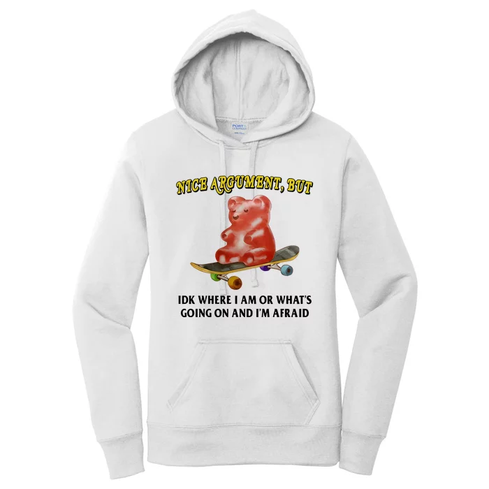 Nice Argument But Idk Where I Am Or WhatS Going On And IM Afraid Women's Pullover Hoodie