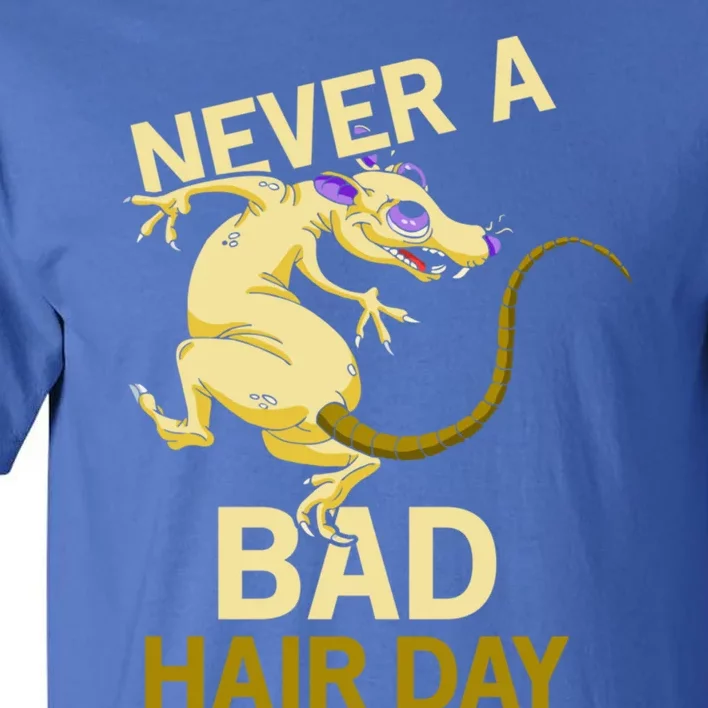 Never A Bad Hair Day Gift Hairless Rats Gift Tall T-Shirt