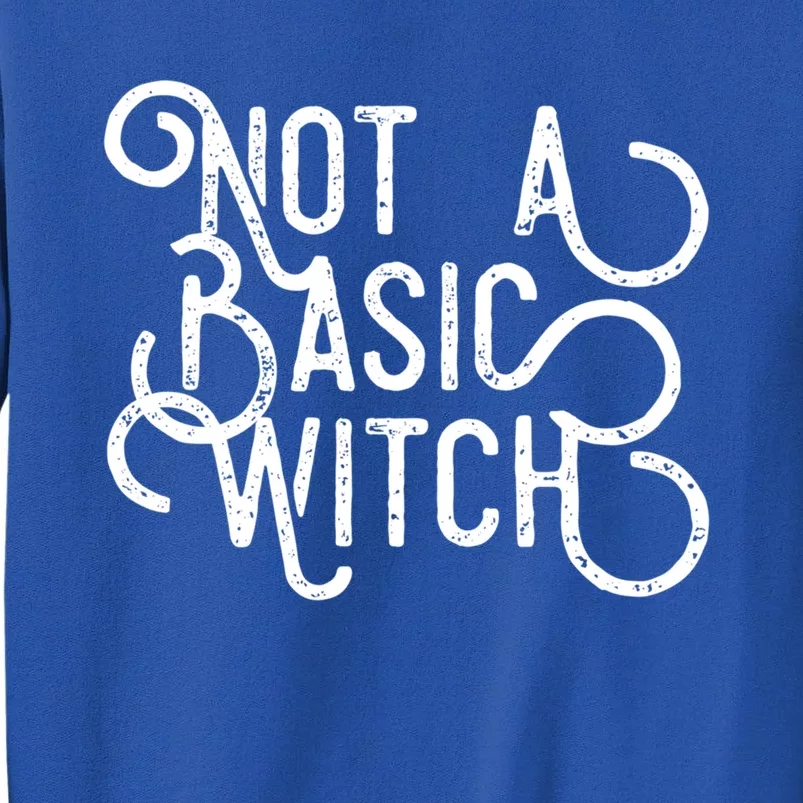 Not A Basic Witch Novelty Gift Funny Gift Tall Sweatshirt