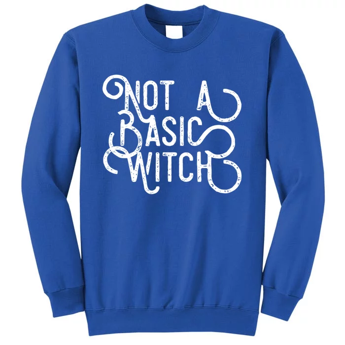 Not A Basic Witch Novelty Gift Funny Gift Tall Sweatshirt